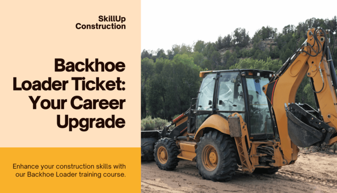 Construction Skills Upgrade Get Your Backhoe Loader Ticket & Boost Your Career