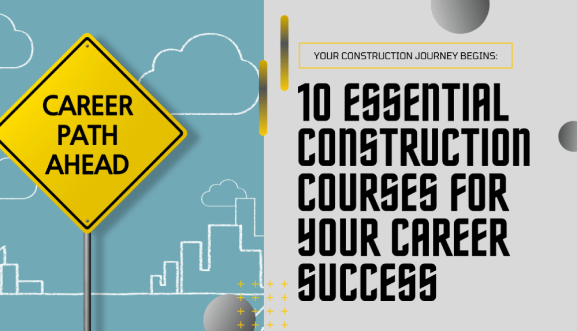 Your Construction Career Roadmap:10 Must-Have Courses for Success