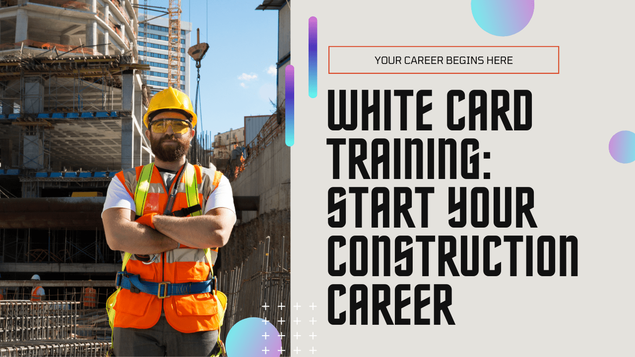 White Card Training Your First Step to a Career in Construction