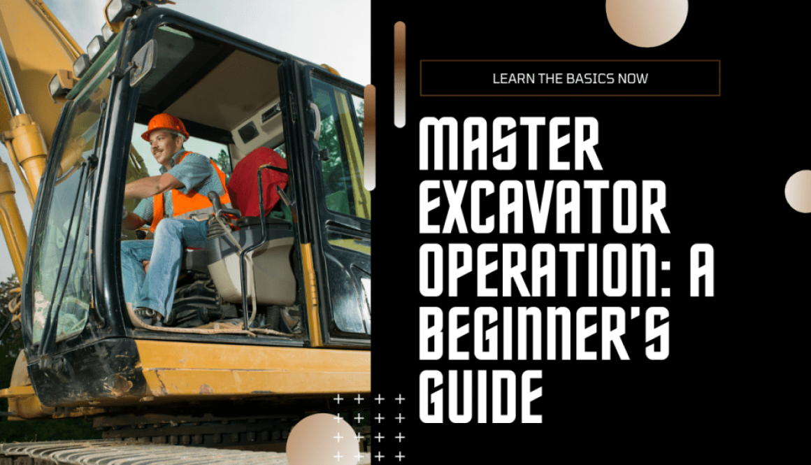 How to Master Excavator Operation A Beginner’s Guide