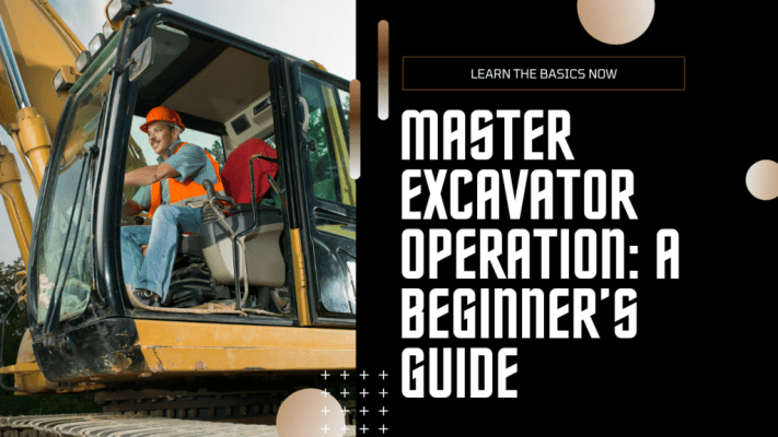 How to Master Excavator Operation A Beginner’s Guide